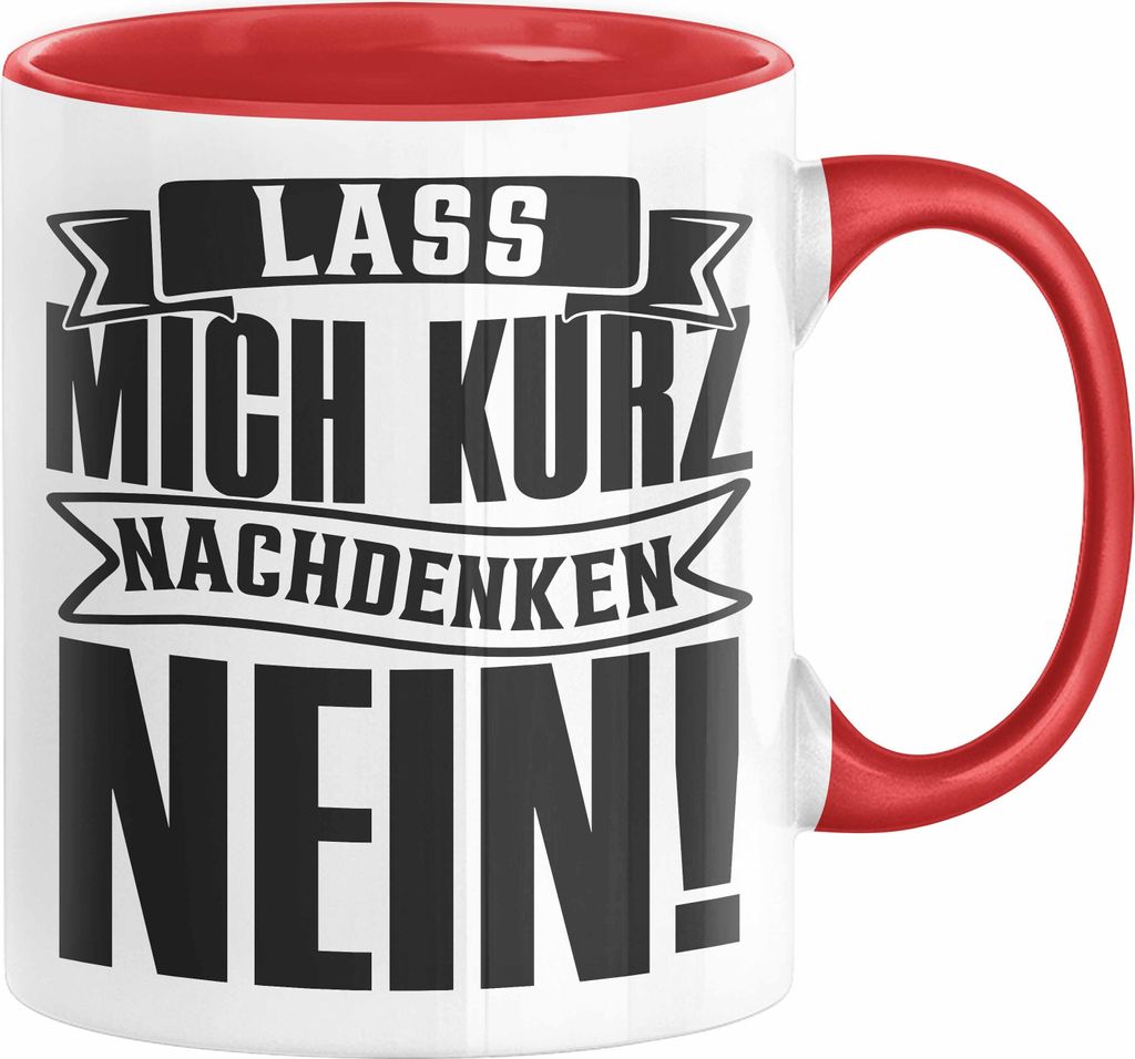 Spruch Tasse Geschenk Lass Mich Kurz Nachdenken Nein (Rot)