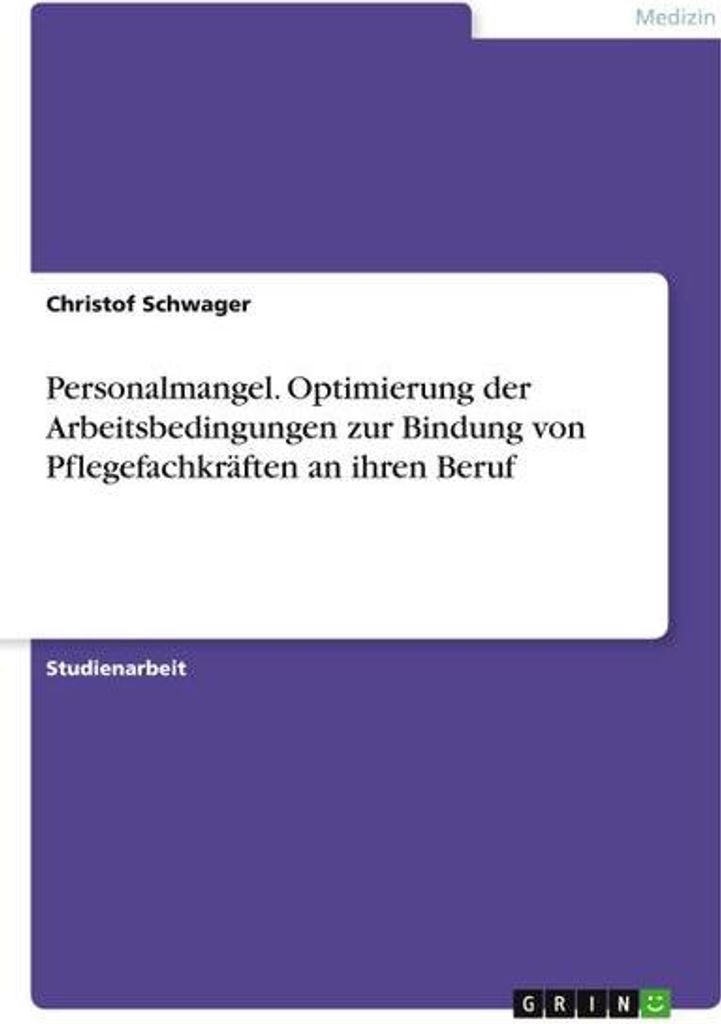 Personalmangel. Optimierung der Arbeitsbedingungen zur Bindung von Pflegefachkräften an ihren Beruf