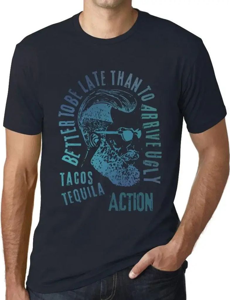 Herren Grafik T-Shirt Besser zu spät kommen als hässlich ankommen Tacos Tequila und Action – Better To Be Late Than To Arrive Ugly Tacos Tequil...