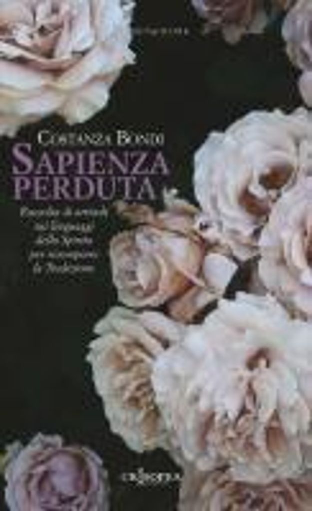 Sapienza perduta. Raccolta di articoli sui linguaggi dello Spirito per ricomporre la tradizione