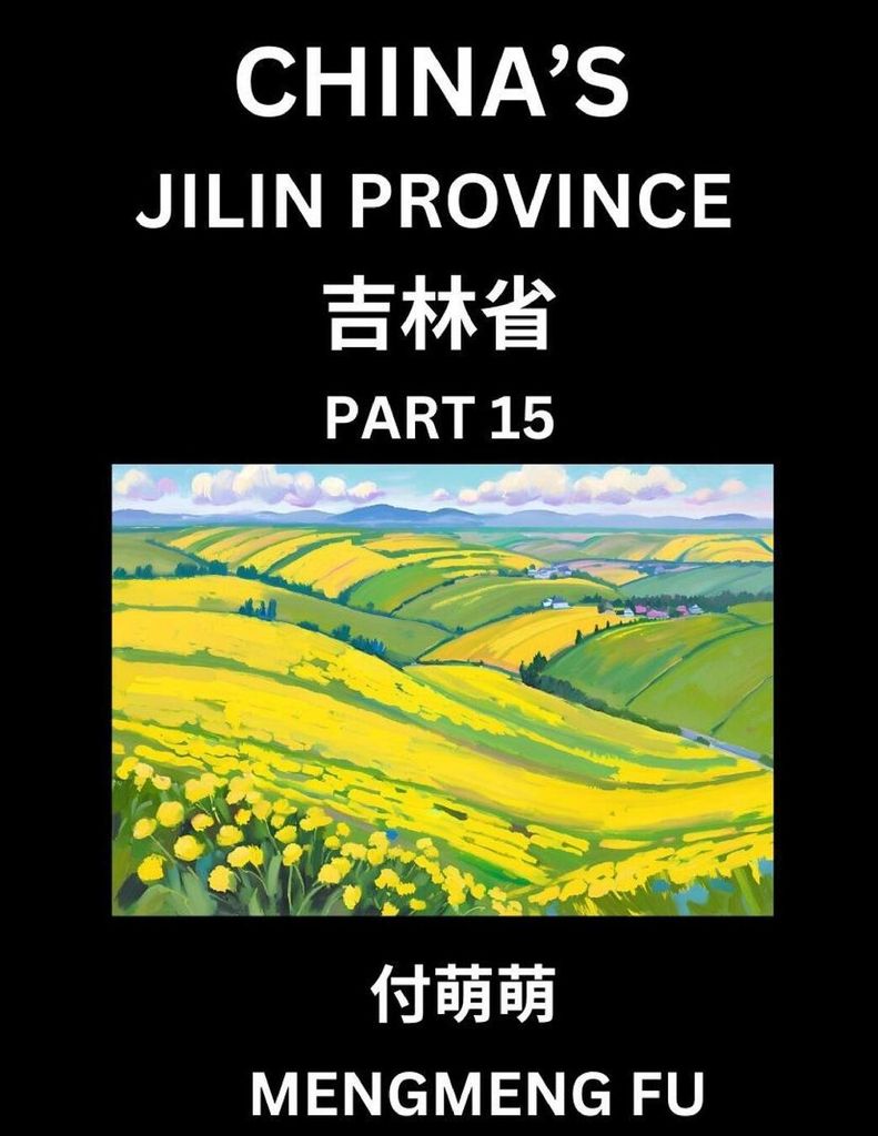 China's Jilin Province (Part 15)- Learn Chinese Characters, Words, Phrases with Chinese Names, Surnames and Geography, Books for Kids, Young and Ad...