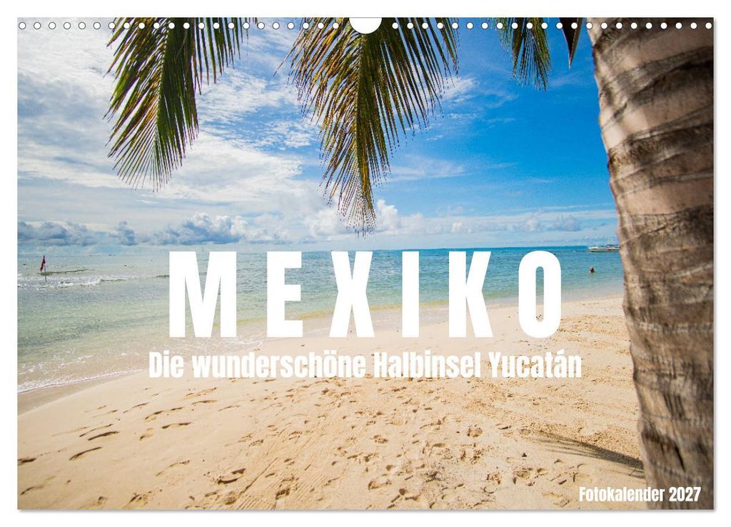 Mexiko - Die wunderschöne Halbinsel Yucatán Fotokalender 2027 (Wandkalender 2027 DIN A3 quer), CALVENDO Monatskalender