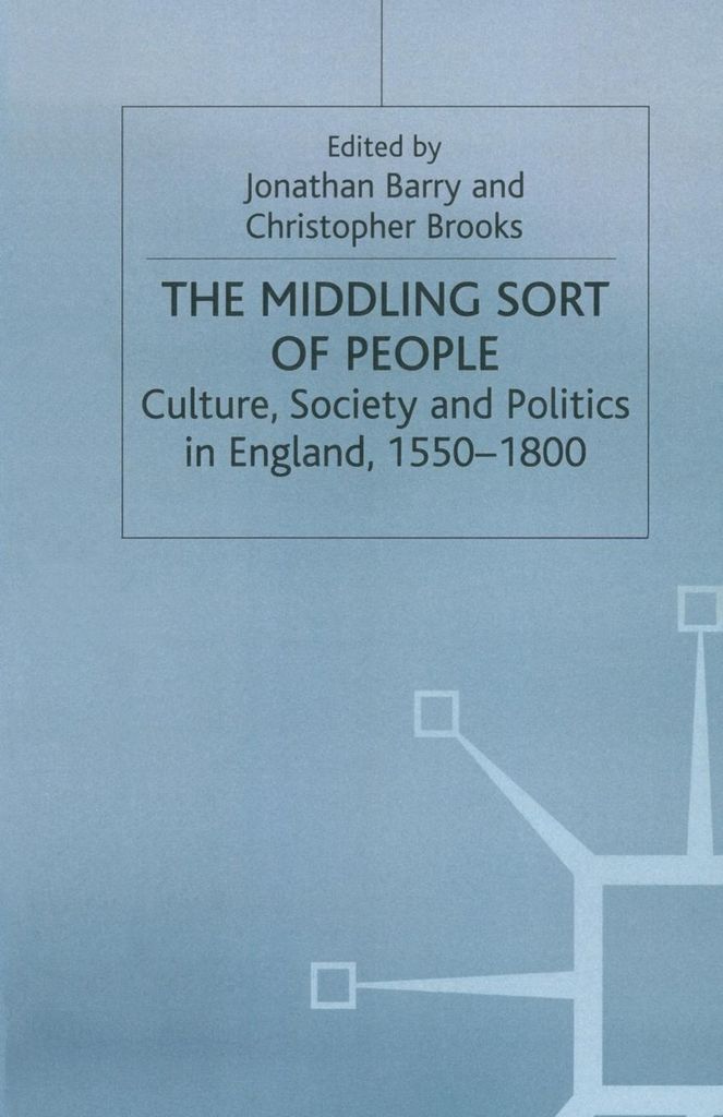 The Middling Sort of People : Culture, Society . Barry, Jonathan.