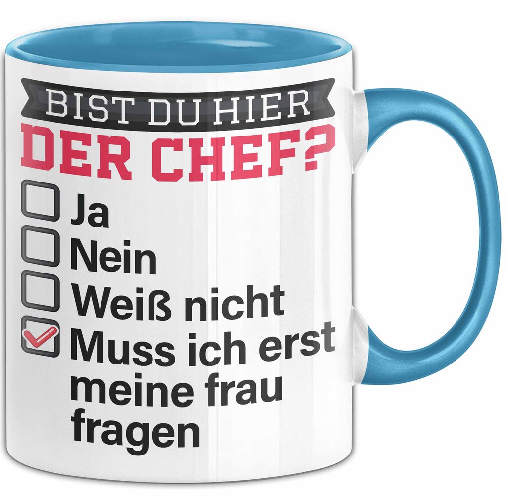 Witzige Tasse Geschenk Bist Du Hier Der Chef Humorvolles Design Muss Ich Erst Meine Frau Fragen (Blau)
