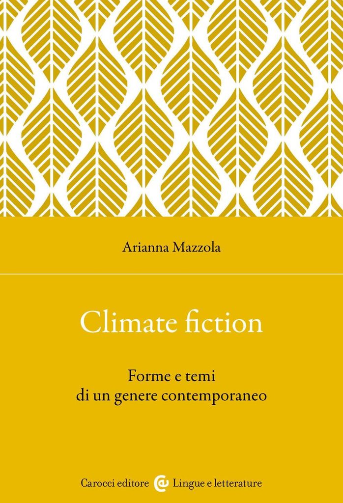 Climate fiction. Forme e temi di un genere contemporaneo (Lingue e letterature Carocci)