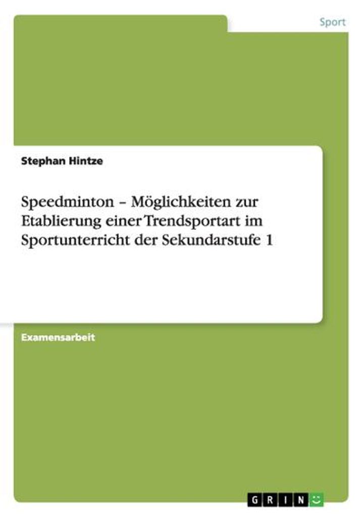 Speed Badminton - Möglichkeiten zur Etablierung einer Trendsportart im Sportunterricht der Sekundarstufe 1