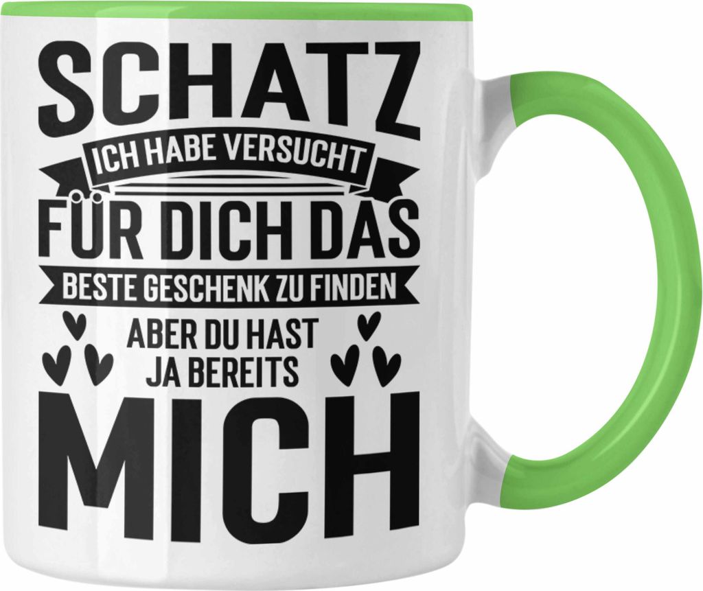 Trendation - Schatz Ich Habe Versucht Für Dich Das Perfekte Geschenk Zu Finden Tasse Geschenk zum Valentinstag Freundin Freund (Grün)