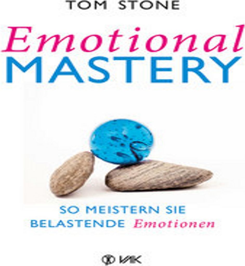 Emotional Mastery - So meistern Sie belastende Emotionen