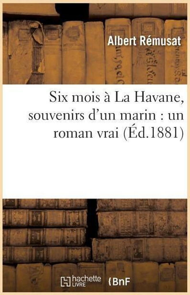 Six Mois À La Havane, Souvenirs d'Un Marin: Un Roman Vrai