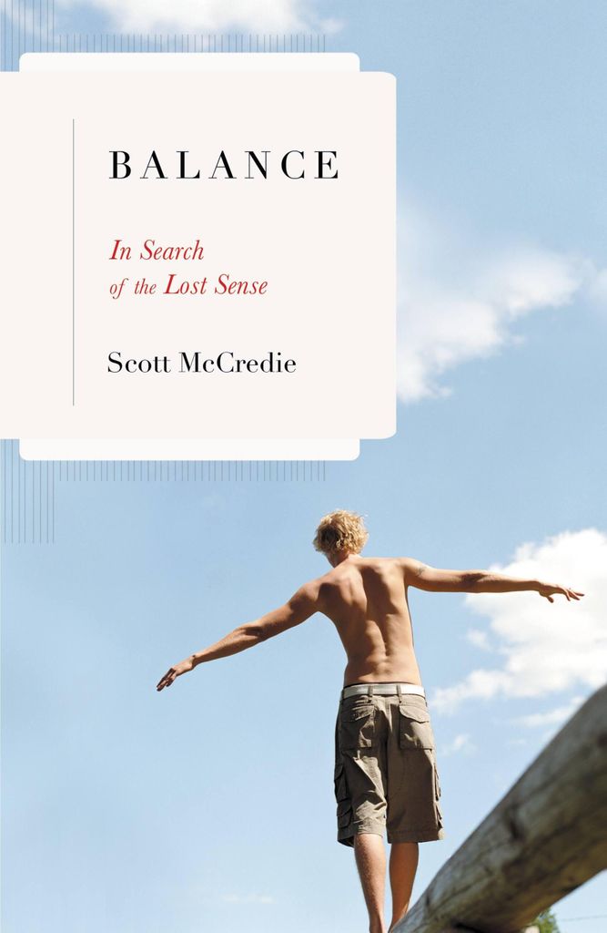 Balance: In Search of the Lost Sense By Scott McCredie