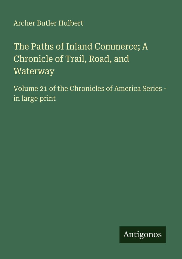 The Paths of Inland Commerce; A Chronicle of Trail, Road, and Waterway