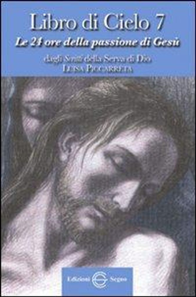 Libro di cielo 7. Le 24 ore della passione di Gesù. Dagli sc