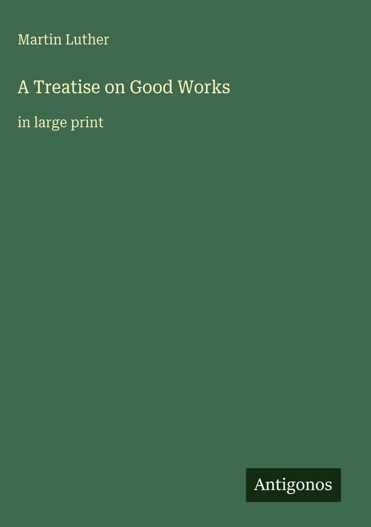 A Treatise on Good Works