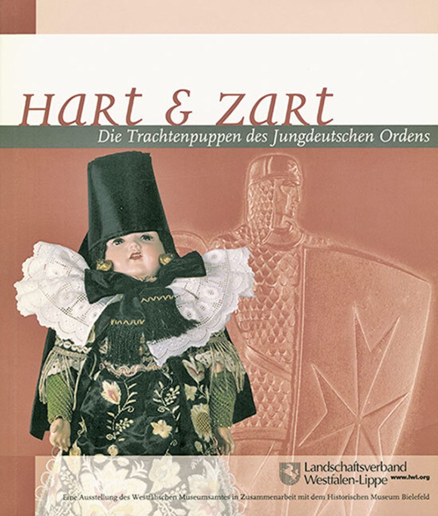 Hart & zart: Die Trachtenpuppen des Jungdeutschen Ordens. Begleitbuch zur gleichnamigen Wanderausstellung des Westfälischen Museumsamtes (LWL) in ...