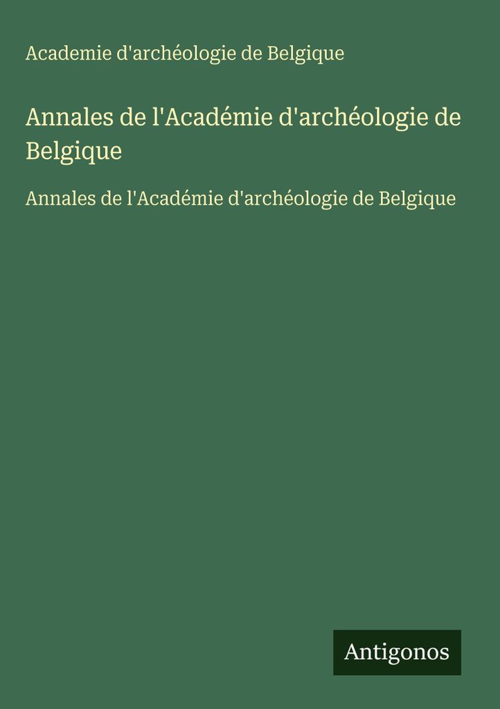 Annales de l'Académie d'archéologie de Belgique (Annalen der Akademie für Archäologie von Belgien)