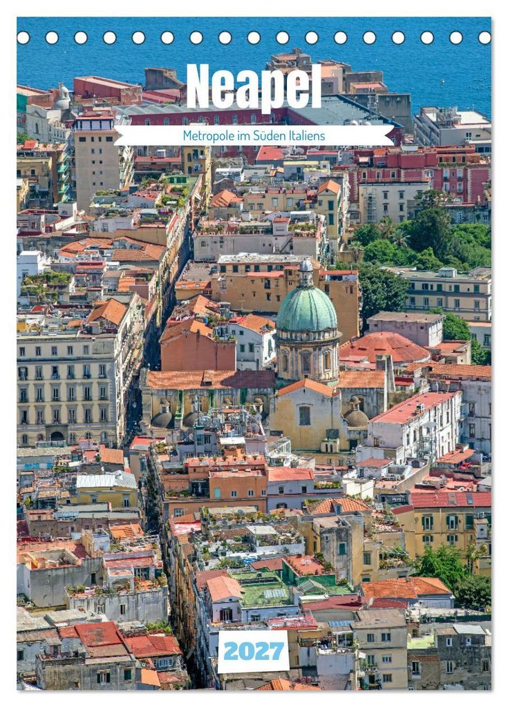 Neapel - Metropole im Süden Italiens (Tischkalender 2027 DIN A5 hoch), CALVENDO Monatskalender