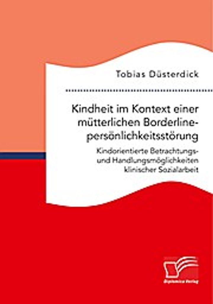 Kindheit im Kontext einer mütterlichen Borderlinepersönlichkeitsstörung. Kindorientierte Betrachtungs- und Handlungsmöglichkeiten klinischer So...