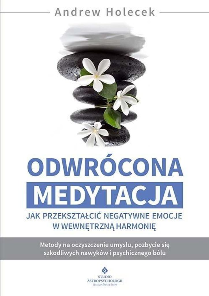 Odwrócona medytacja - jak przekształcić negatywne emocje