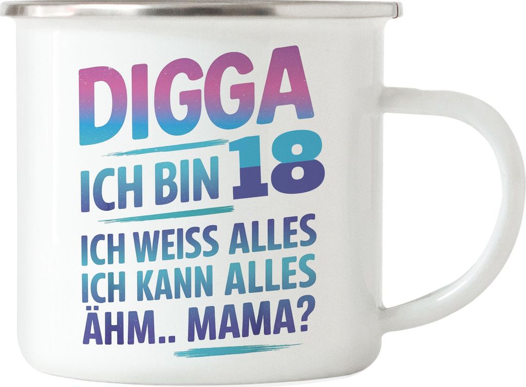 Digga ich bin 18 ich weiss alles ich kann alles ähm Mama Emaille Tasse Geschenkidee Teenager Geburtstag lustig volljährig