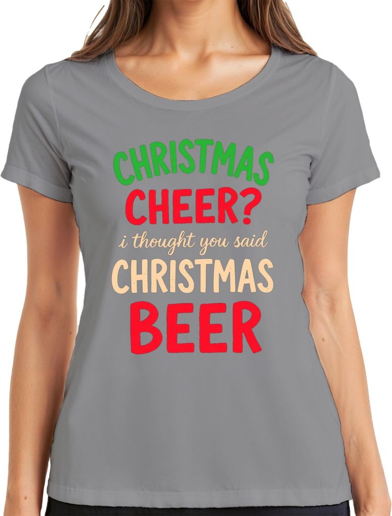 Christmas cheer I thought you said christmas beer weihnachtsspruch Damen T-Shirt, Grau, S