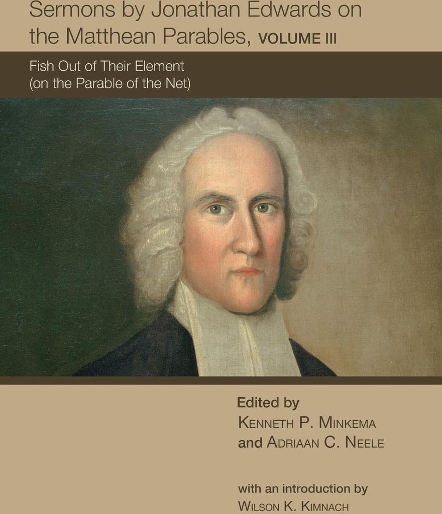Sermons by Jonathan Edwards on the Matthean Parables, Volume III