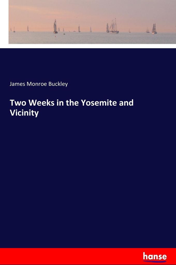 Two Weeks in the Yosemite and Vicinity