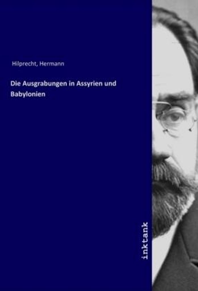 Die Ausgrabungen in Assyrien und Babylonien