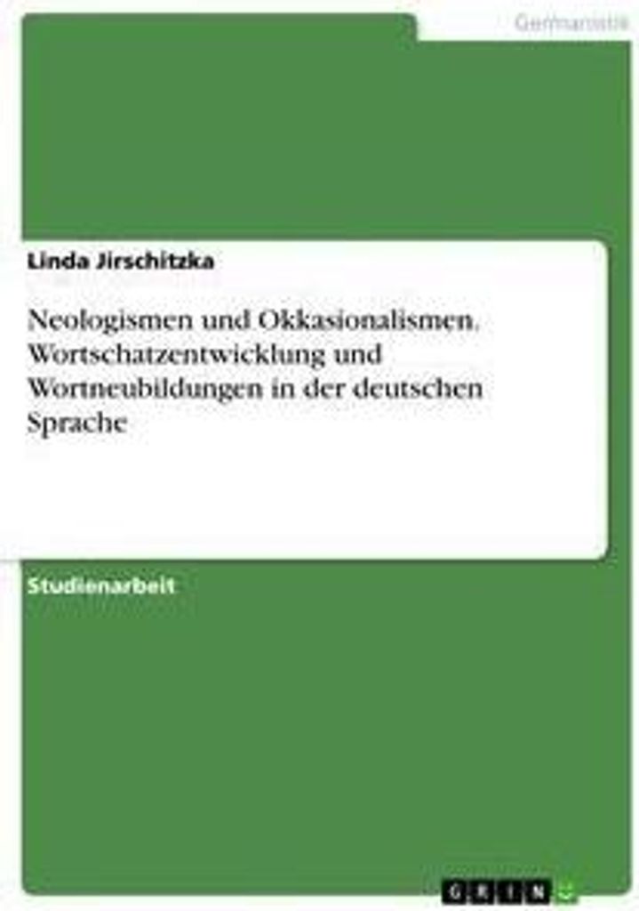 Neologismen und Okkasionalismen. Wortschatzentwicklung und Wortneubildungen in der deutschen Sprache