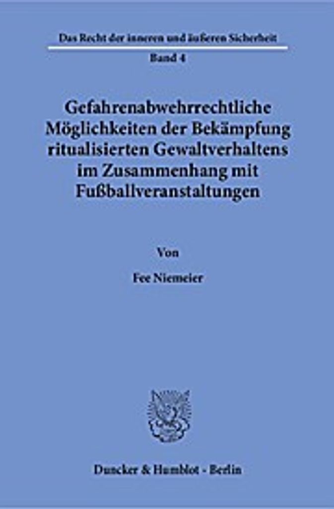 Gefahrenabwehrrechtliche Möglichkeiten der Bekämpfung ritualisierten Gewaltverhaltens im Zusammenhang mit Fußballveranstaltungen