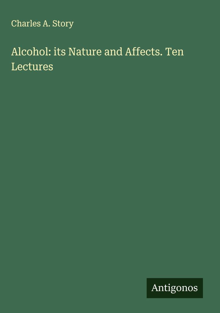 Alkohol: seine Natur und seine Wirkungen. Zehn Vorlesungen