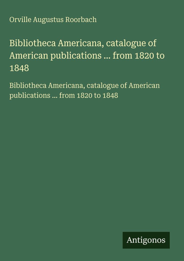 Bibliotheca Americana, Katalog der amerikanischen Veröffentlichungen ... von 1820 bis 1848
