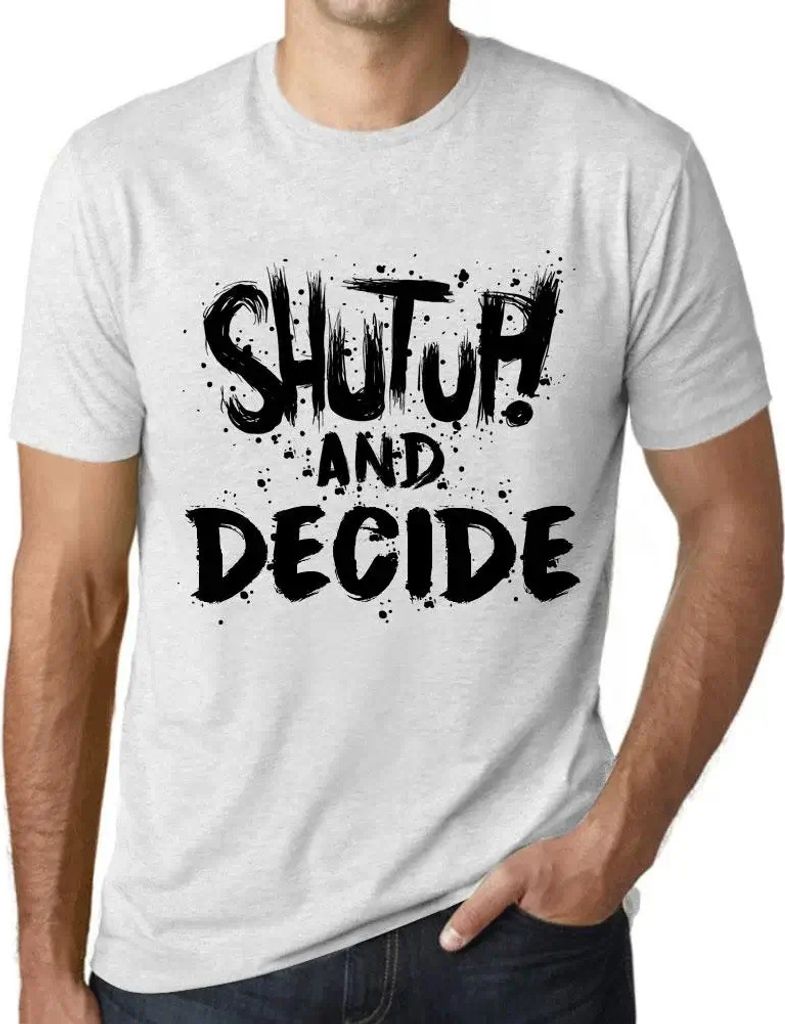 Herren Grafik T-Shirt Klappe halten und entscheiden – Shut Up And Decide – Öko-Verantwortlich Vintage Jahrgang Kurzarm Lustige Druck Geburtstag