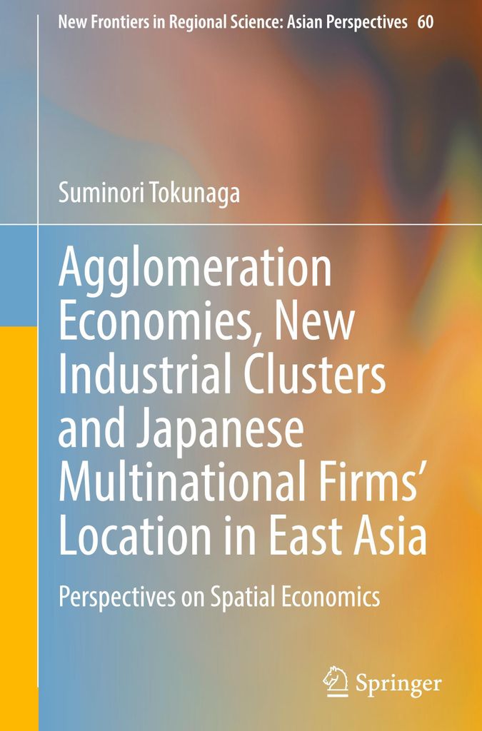 Agglomeration Economies, New Industrial Clusters and Japanese Multinational Firms' Location in East Asia