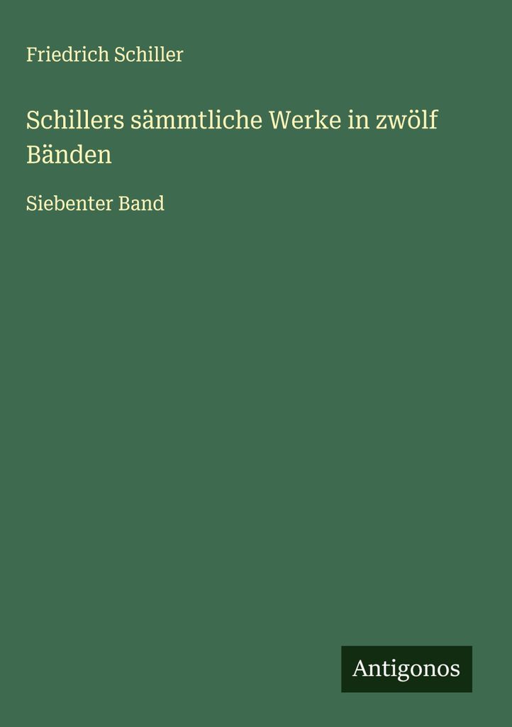 Schillers sämmtliche Werke in zwölf Bänden