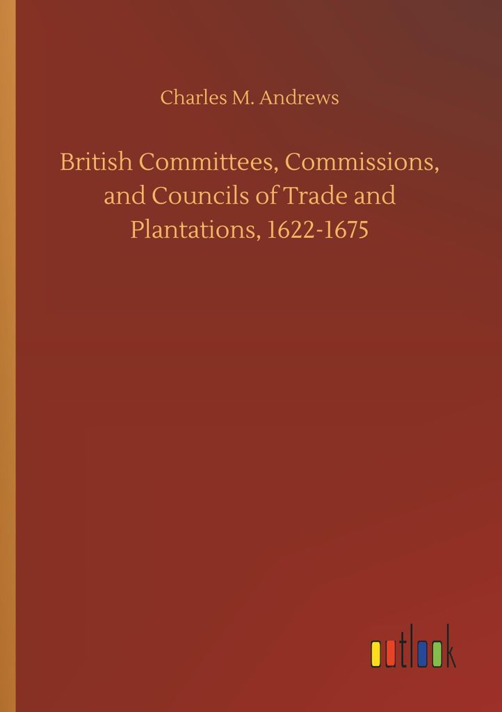 British Committees, Commissions, and Councils of Trade and Plantations, 1622-1675
