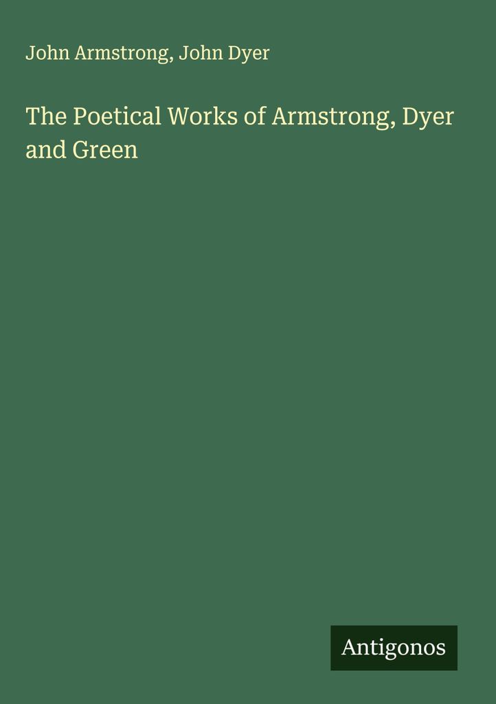 Die dichterischen Werke von Armstrong, Dyer und Green
