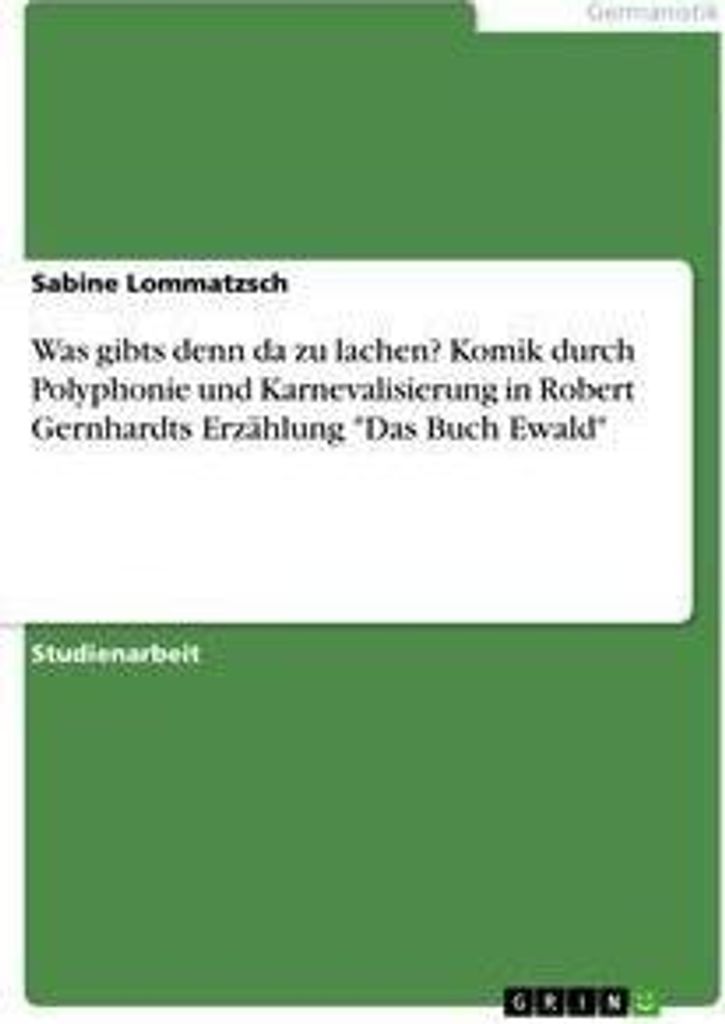 Was gibts denn da zu lachen? Komik durch Polyphonie und Karnevalisierung in Robert Gernhardts Erzählung "Das Buch Ewald"