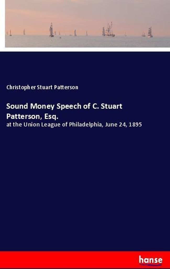 Sound Money Speech of C. Stuart Patterson, Esq.