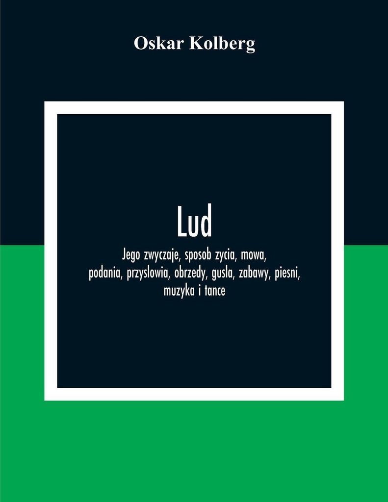 Lud; Jego Zwyczaje, Sposob Zycia, Mowa, Podania, Przyslowia, Obrzedy, Gusla, Zabawy, Piesni, Muzyka I Tance