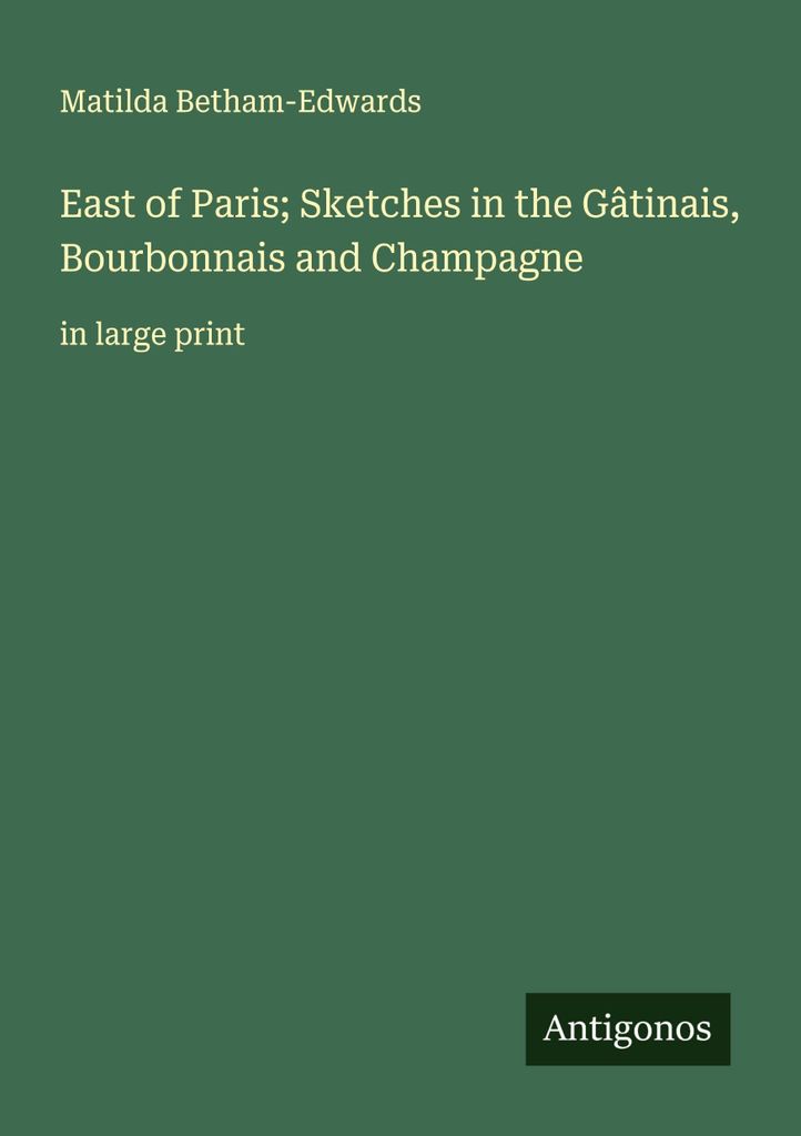 East of Paris; Sketches in the Gâtinais, Bourbonnais and Champagne