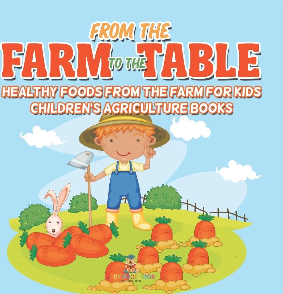 From the Farm to The Table, Healthy Foods from the Farm for Kids - Children's Agriculture Books