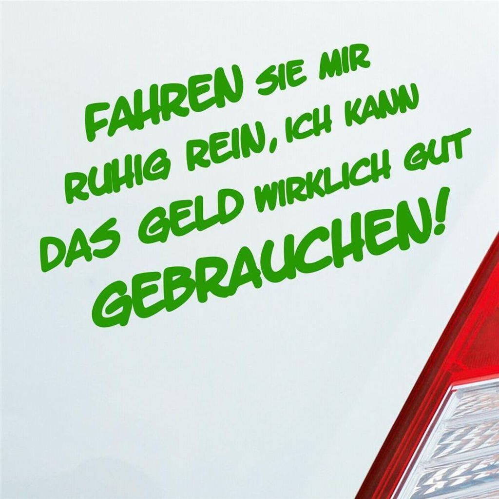 Auto Aufkleber Fahren Sie ruhig rein, ich kann das Geld wirklich gut gebrauchen! 15x8 cm Hellgrün Sticker Heckscheibenaufkleber