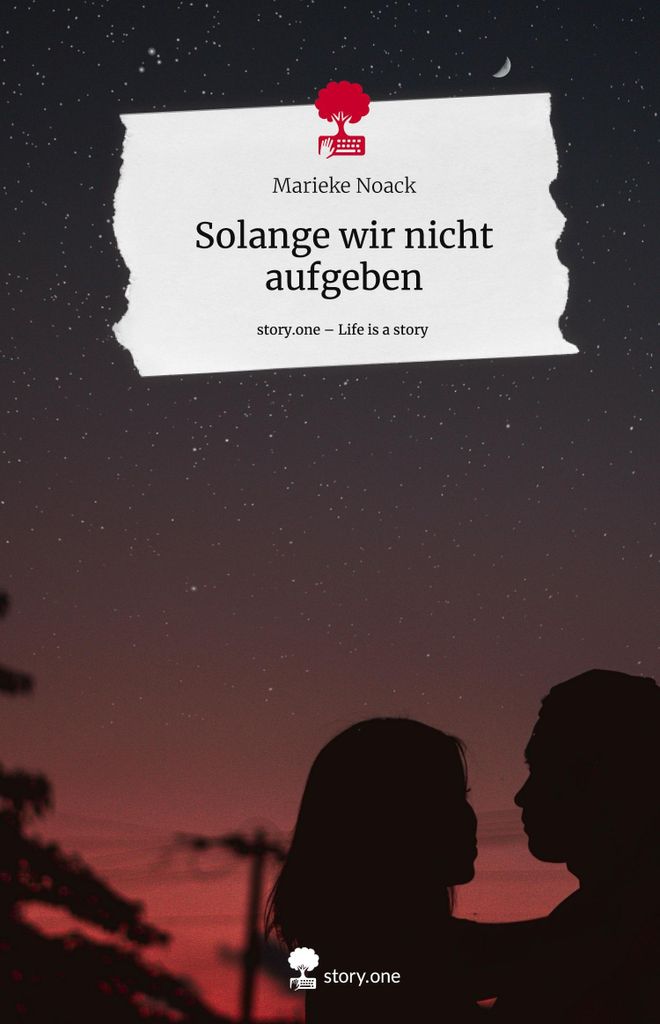 Solange wir nicht aufgeben. Life is a Story - story.one