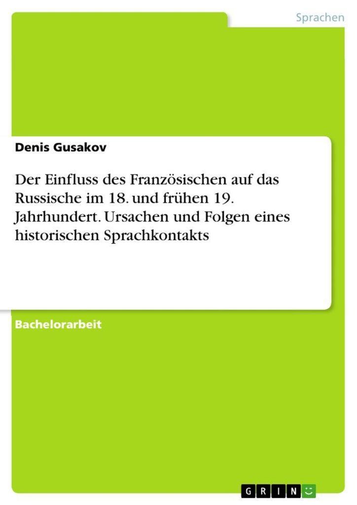 Der Einfluss des Französischen auf das Russische im 18. und frühen 19. Jahrhundert. Ursachen und Folgen eines historischen Sprachkontakts