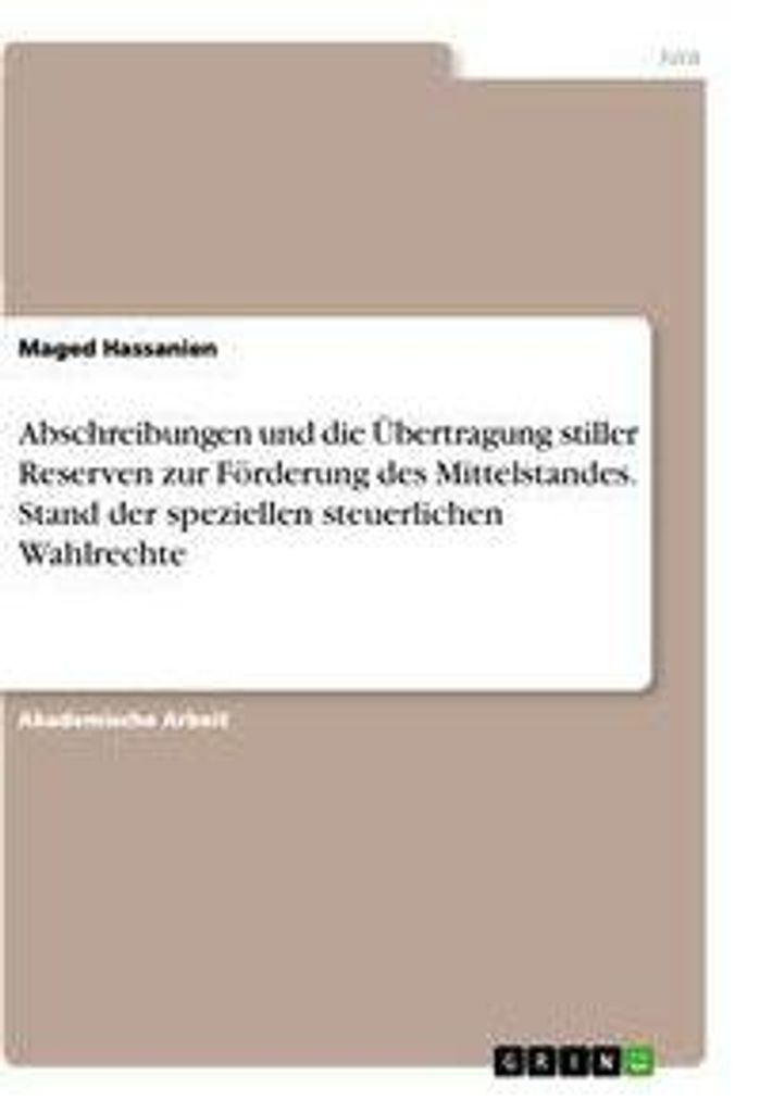 Abschreibungen und die Übertragung stiller Reserven zur Förderung des Mittelstandes. Stand der speziellen steuerlichen Wahlrechte