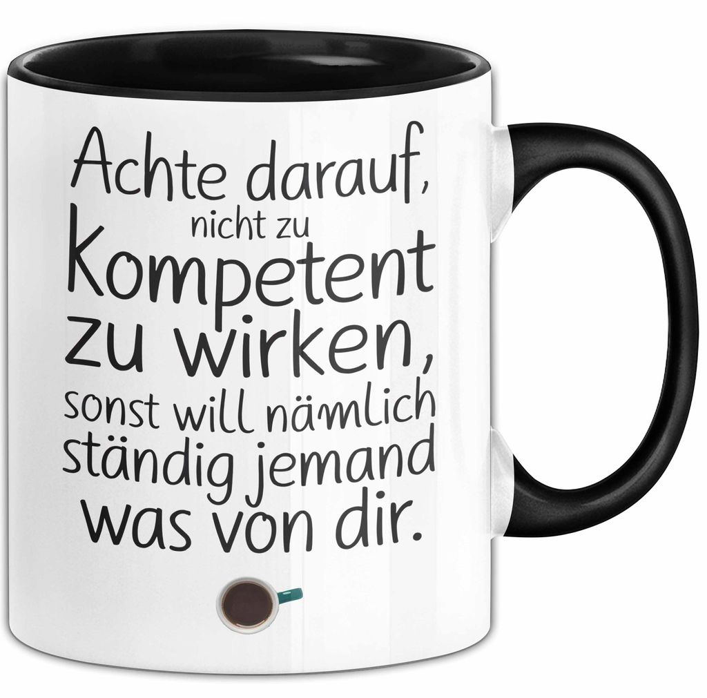 Büro Humor Tasse Geschenk Lustige Geschenkidee Spruch Sonst Will Nämlich Ständig Jemand Was Von Dir (Schwarz)