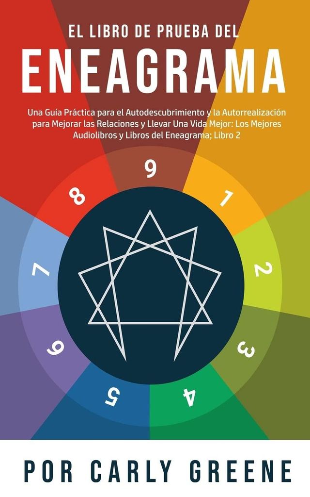 El Libro de Prueba del Eneagrama: Una Guía Práctica para el Autodescubrimiento y la Autorrealización para Mejorar las Relaciones y Llevar Una Vi...