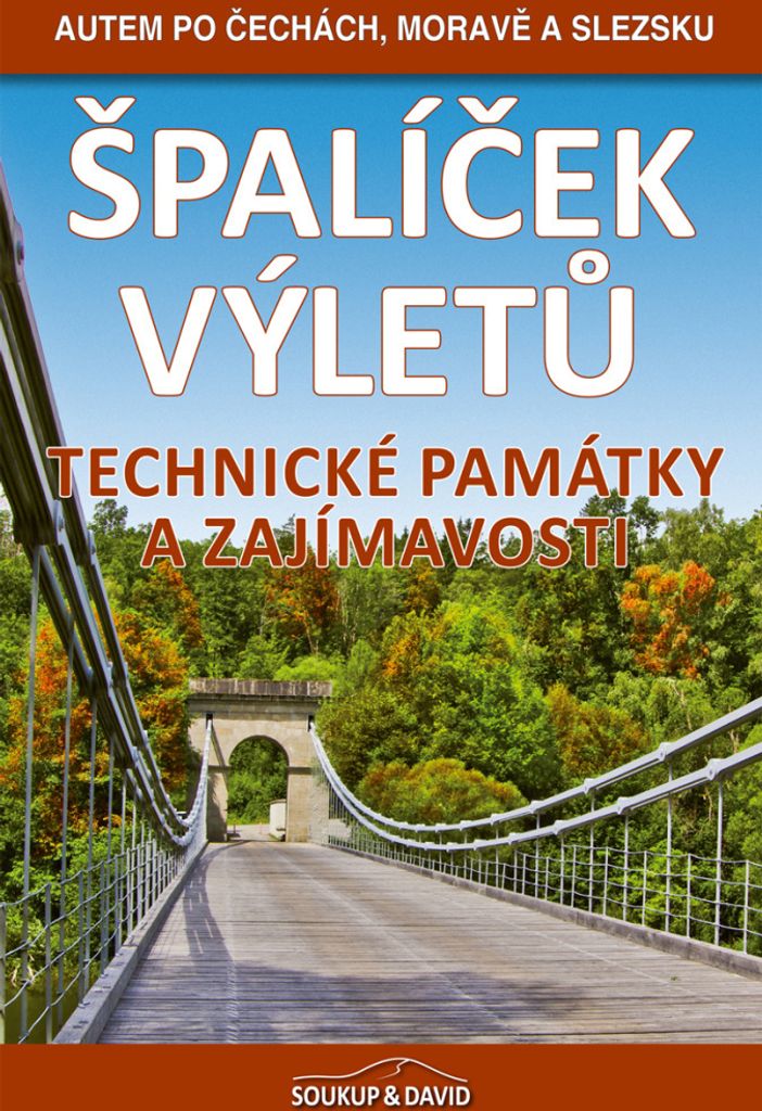 Špalíček výletů : Technické památky a zajímavosti | Vladimír Soukup
