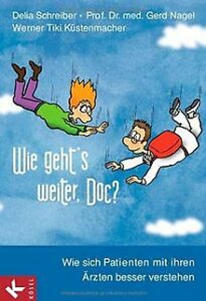 Wie geht's weiter, Doc?: Wie sich Patienten mit ihren Ärzten besser verstehen