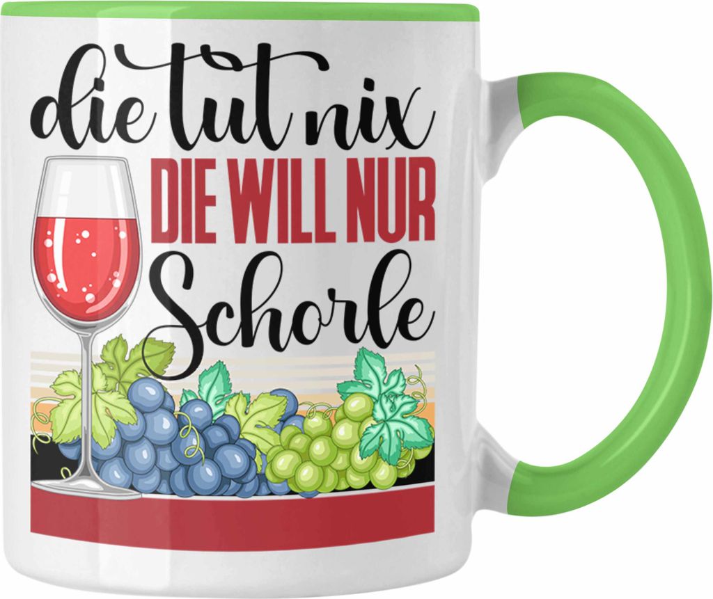 Trendation - Weinschorle Tasse Die Tut Nix Die Will Nur Schorle Geschenkidee Weintrinker (Grün)